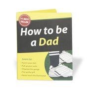 HOW TO BE A DAD